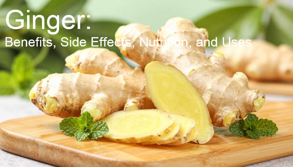 Ginger: Benefits, Side Effects, Nutrition, and Uses